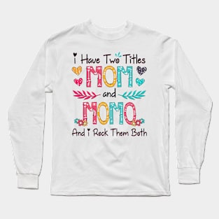 I Have Two Titles Mom And Momo And I Rock Them Both Wildflower Happy Mother's Day Long Sleeve T-Shirt